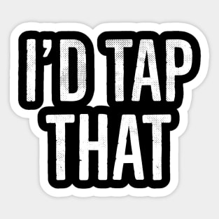 I'd Tap That, Funny Adult Humor Gift Sticker